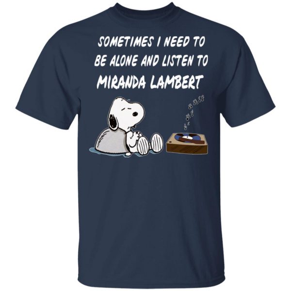 Snoopy Sometimes I Need To Be Alone And Listen To Miranda Lambert T-Shirts 3
