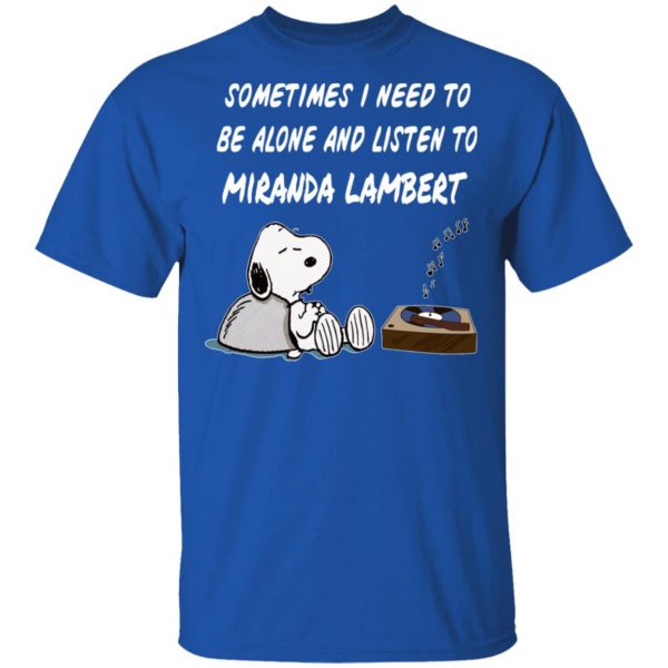 Snoopy Sometimes I Need To Be Alone And Listen To Miranda Lambert T-Shirts 4