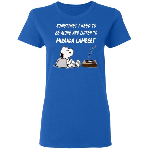 Snoopy Sometimes I Need To Be Alone And Listen To Miranda Lambert T-Shirts 8
