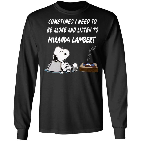 Snoopy Sometimes I Need To Be Alone And Listen To Miranda Lambert T-Shirts 9