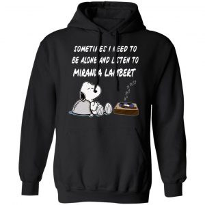 Snoopy Sometimes I Need To Be Alone And Listen To Miranda Lambert T-Shirts 22