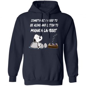 Snoopy Sometimes I Need To Be Alone And Listen To Miranda Lambert T-Shirts 23