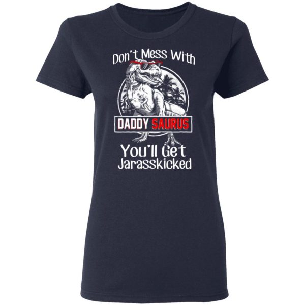 Don’t Mess With Daddy Saurus You’ll Get Jurasskicked T-Shirts 7