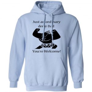 Just An Ordinary Demi-Dad You’re Welcome T-Shirts 23
