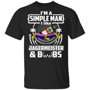 I’m A Simple Man I Like Jagermeister And Boobs T-Shirts Top Trending