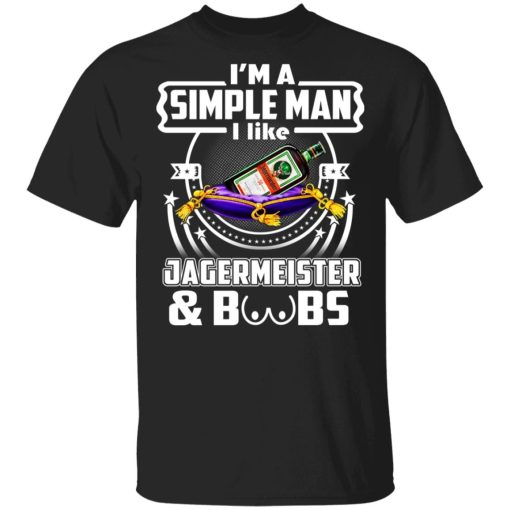 I'm A Simple Man I Like Jagermeister And Boobs T-Shirts 1