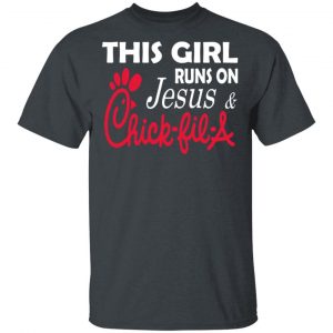 This Girl Runs On Jesus & Chick-fil-A T-Shirts Jesus 2
