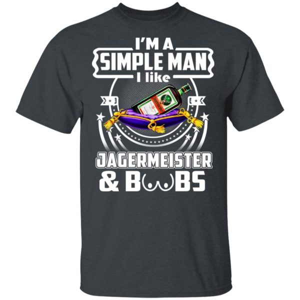 I'm A Simple Man I Like Jagermeister And Boobs T-Shirts 2