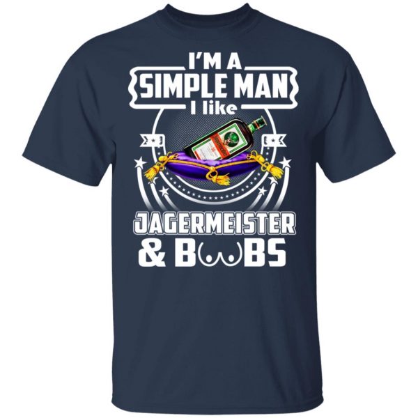 I'm A Simple Man I Like Jagermeister And Boobs T-Shirts 3