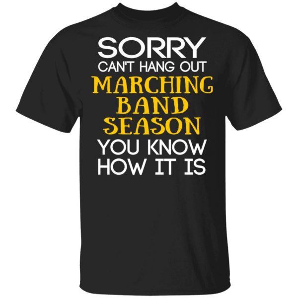 Sorry Can’t Hang Out Marching Band Season You Know How It Is T-Shirts 1