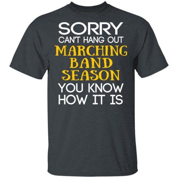 Sorry Can’t Hang Out Marching Band Season You Know How It Is T-Shirts 2