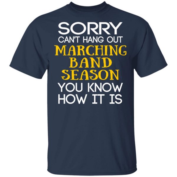 Sorry Can’t Hang Out Marching Band Season You Know How It Is T-Shirts 3