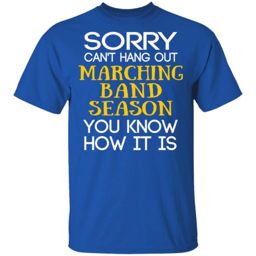 Sorry Can’t Hang Out Marching Band Season You Know How It Is T-Shirts - Image 4