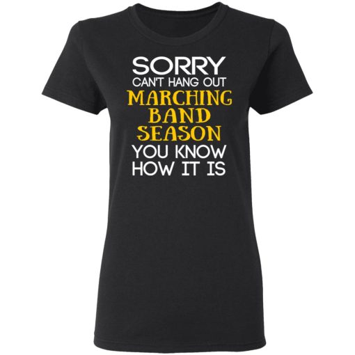 Sorry Can’t Hang Out Marching Band Season You Know How It Is T-Shirts - Image 5