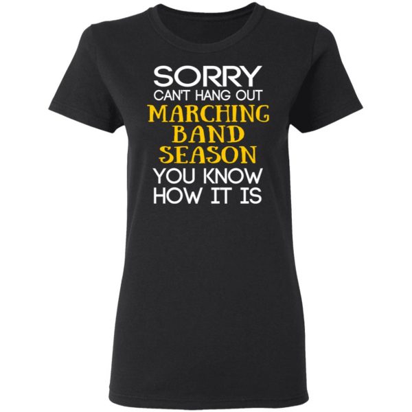 Sorry Can’t Hang Out Marching Band Season You Know How It Is T-Shirts 5