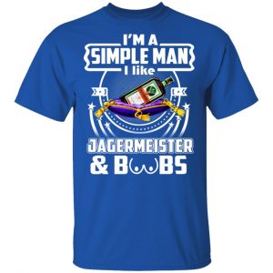I'm A Simple Man I Like Jagermeister And Boobs T-Shirts 16