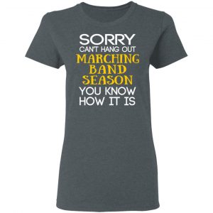 Sorry Can’t Hang Out Marching Band Season You Know How It Is T-Shirts 18