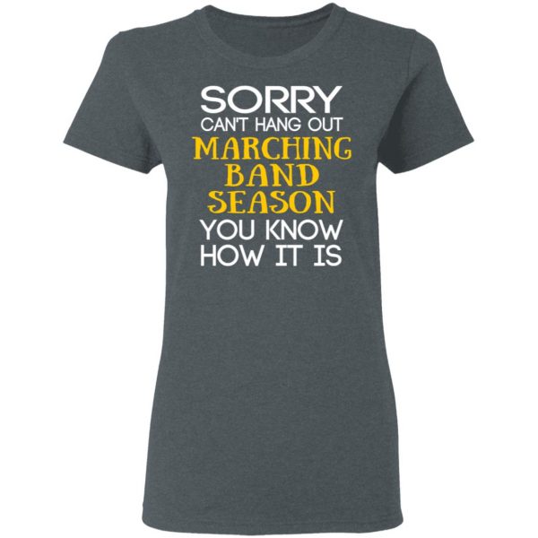 Sorry Can’t Hang Out Marching Band Season You Know How It Is T-Shirts 6