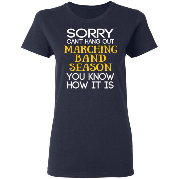 Sorry Can’t Hang Out Marching Band Season You Know How It Is T-Shirts 7