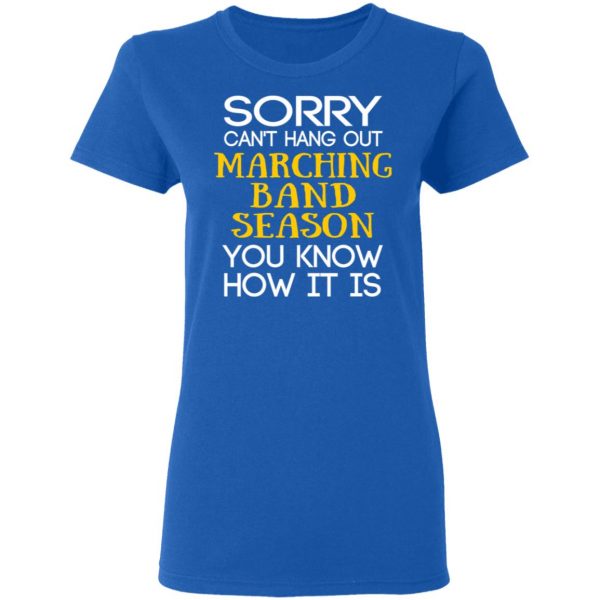 Sorry Can’t Hang Out Marching Band Season You Know How It Is T-Shirts 8