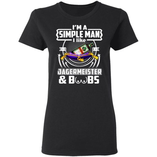 I'm A Simple Man I Like Jagermeister And Boobs T-Shirts 2