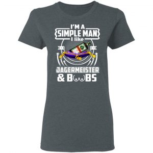 I'm A Simple Man I Like Jagermeister And Boobs T-Shirts 18
