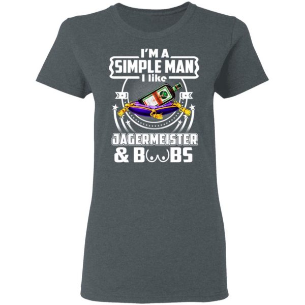 I'm A Simple Man I Like Jagermeister And Boobs T-Shirts 6