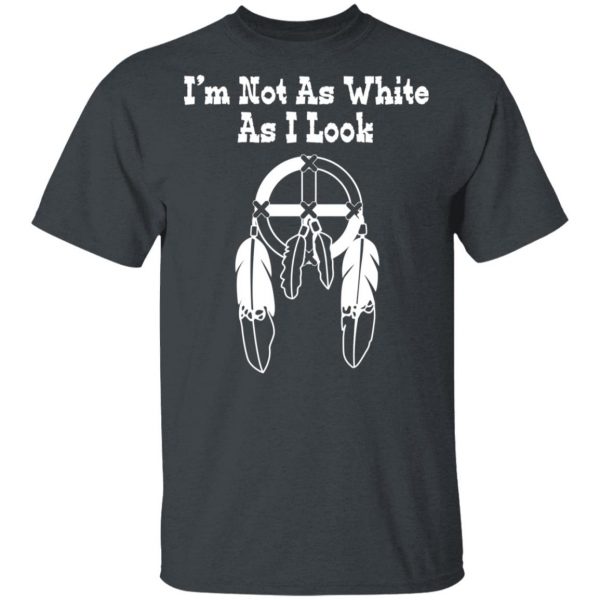 I’m Not As White As I Look T-Shirts 2
