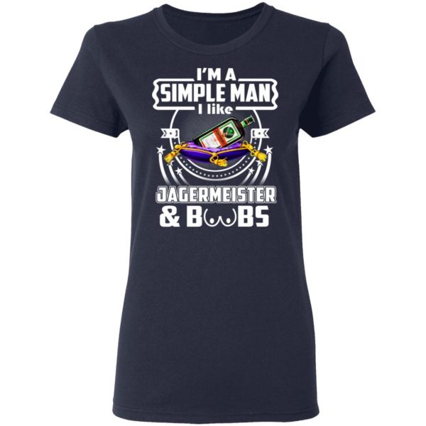 I'm A Simple Man I Like Jagermeister And Boobs T-Shirts 7