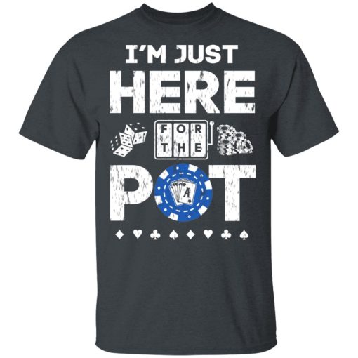 I’m Just Here For The Pot Poker Lovers T-Shirts - Image 2