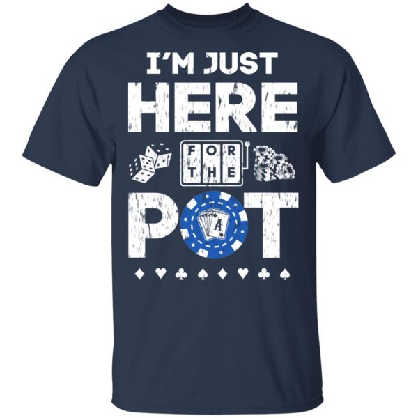 I’m Just Here For The Pot Poker Lovers T-Shirts 3