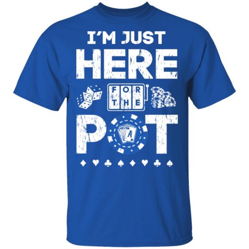 I’m Just Here For The Pot Poker Lovers T-Shirts - Image 4