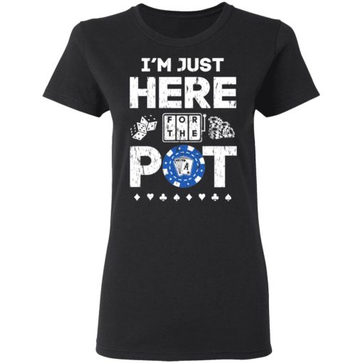 I’m Just Here For The Pot Poker Lovers T-Shirts - Image 5