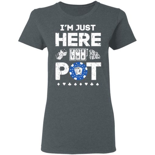 I’m Just Here For The Pot Poker Lovers T-Shirts - Image 6