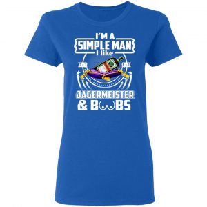 I'm A Simple Man I Like Jagermeister And Boobs T-Shirts 20