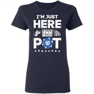I’m Just Here For The Pot Poker Lovers T-Shirts 19