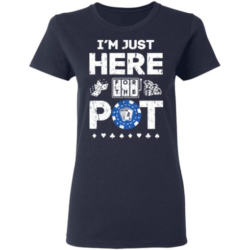 I’m Just Here For The Pot Poker Lovers T-Shirts - Image 7