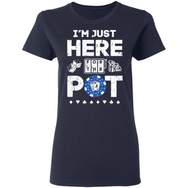 I’m Just Here For The Pot Poker Lovers T-Shirts 7