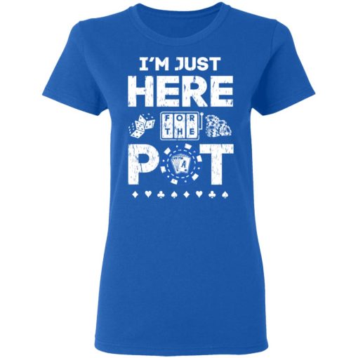 I’m Just Here For The Pot Poker Lovers T-Shirts - Image 8