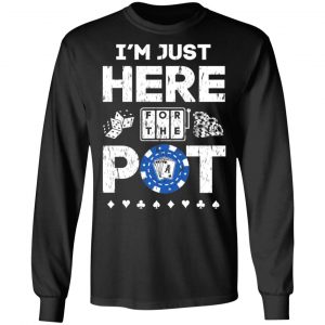 I’m Just Here For The Pot Poker Lovers T-Shirts 21
