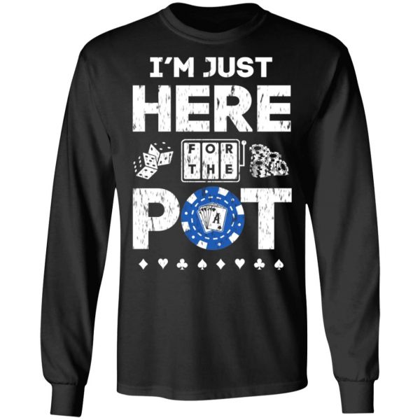 I’m Just Here For The Pot Poker Lovers T-Shirts 9