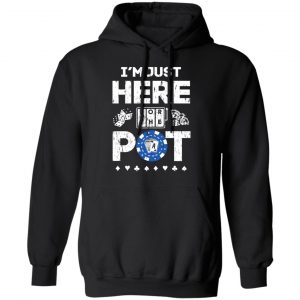 I’m Just Here For The Pot Poker Lovers T-Shirts 22