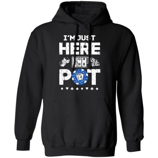 I’m Just Here For The Pot Poker Lovers T-Shirts 10