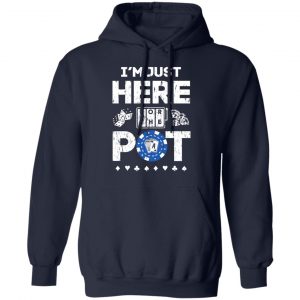 I’m Just Here For The Pot Poker Lovers T-Shirts 23