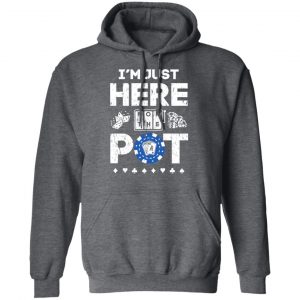 I’m Just Here For The Pot Poker Lovers T-Shirts 24