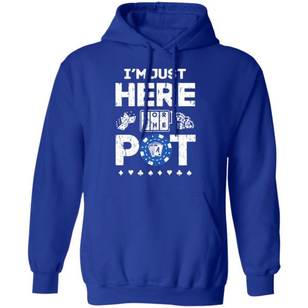 I’m Just Here For The Pot Poker Lovers T-Shirts 13