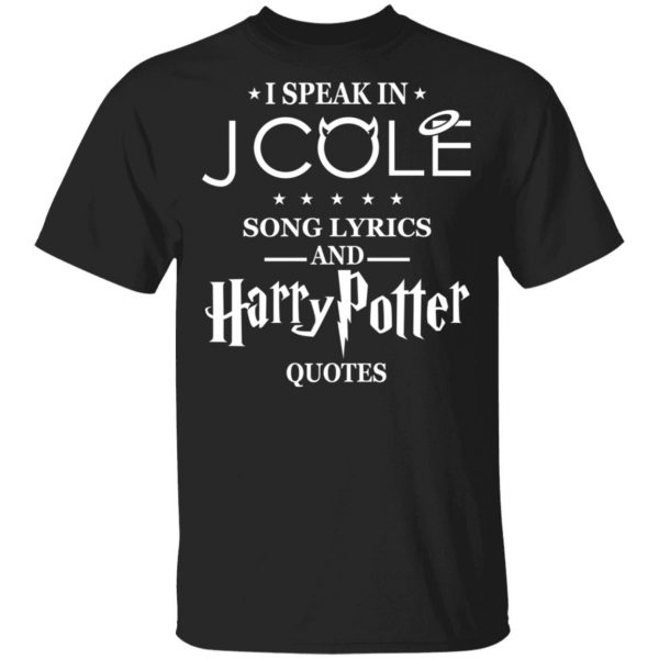 I Speak In J Cole Song Lyrics And Harry Potter Quotes T-Shirts 1
