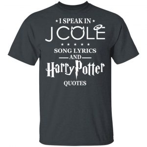 I Speak In J Cole Song Lyrics And Harry Potter Quotes T-Shirts Harry Potter 2