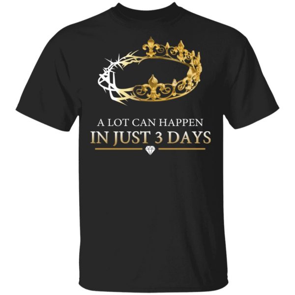 A Lot Can Happen In Just 3 Days T-Shirts Apparel 3
