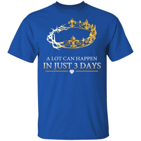A Lot Can Happen In Just 3 Days T-Shirts Apparel 6